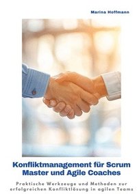 bokomslag Konfliktmanagement für Scrum Master und Agile Coaches: Praktische Werkzeuge und Methoden zur erfolgreichen Konfliktlösung in agilen Teams