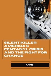 bokomslag Silent Killer: America's Fentanyl Crisis and the Fight for Change