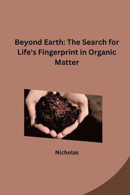 Nicholas - Beyond Earth: The Search for Life's Fingerprint in Organic Matter, Häftad