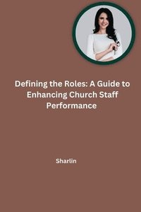 bokomslag Defining the Roles: A Guide to Enhancing Church Staff Performance