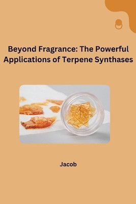 Jacob - Beyond Fragrance: The Powerful Applications of Terpene Synthases, Häftad