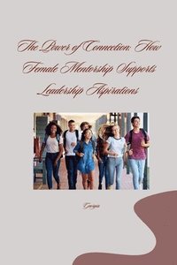 bokomslag The Power of Connection: How Female Mentorship Supports Leadership Aspirations