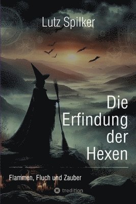 bokomslag Die Erfindung der Hexen: Flammen, Fluch und Zauber