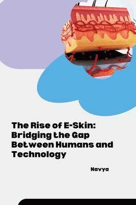 bokomslag The Rise of E-Skin: Bridging the Gap Between Humans and Technology