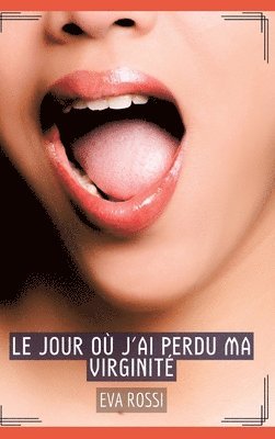 bokomslag Le jour où j'ai perdu ma virginité: Histoires Érotiques Tabou pour Adultes - French Erotic Stories for Adults