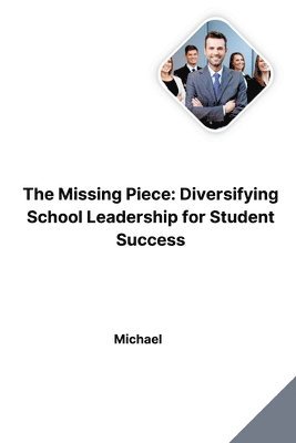 bokomslag The Missing Piece: Diversifying School Leadership for Student Success