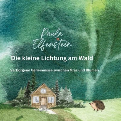 Paula Elfenstein - Die kleine Lichtung am Wald: Verborgene Geheimnisse zwischen Gras und Blumen, Häftad
