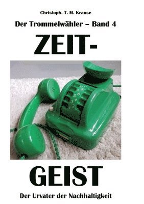 Der Trommelwähler - Band 4: Zeitgeist - Der Urvater der Nachhaltigkeit