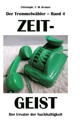 Der Trommelwähler - Band 4: Zeitgeist - Der Urvater der Nachhaltigkeit