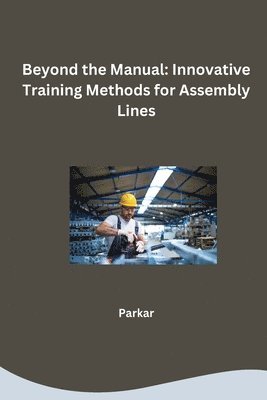 bokomslag Beyond the Manual: Innovative Training Methods for Assembly Lines