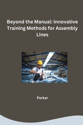 Beyond the Manual: Innovative Training Methods for Assembly Lines