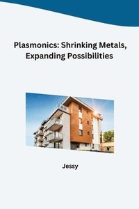 bokomslag Plasmonics: Shrinking Metals, Expanding Possibilities