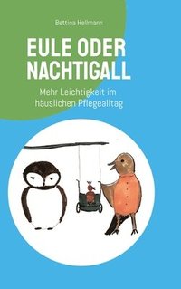 bokomslag Eule oder Nachtigall - Resilienz für pflegende Angehörige: Mehr Leichtigkeit für die Pflege zuhause