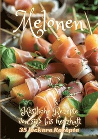 bokomslag Melonen: Köstliche Rezepte von süß bis herzhaft