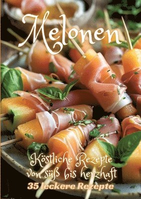 bokomslag Melonen: Köstliche Rezepte von süß bis herzhaft