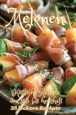 bokomslag Melonen: Köstliche Rezepte von süß bis herzhaft