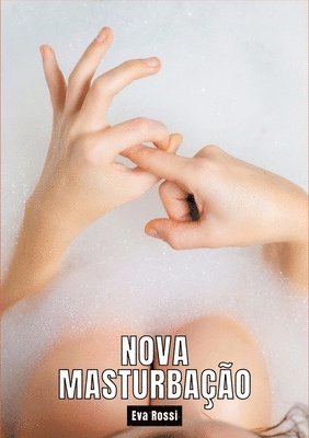 bokomslag Nova Masturbação: Contos de Sexo Explícito para Adultos - Portuguese Hot Stories for Adults