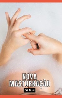 bokomslag Nova Masturbação: Contos de Sexo Explícito para Adultos - Portuguese Hot Stories for Adults