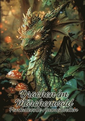 Drachen im Märchenwald: Fantasievolle Ausmalwelten 1