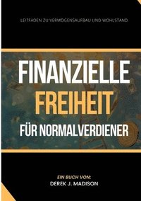 bokomslag Finanzielle Freiheit für Normalverdiener: Leitfaden zu Vermögensaufbau und Wohlstand