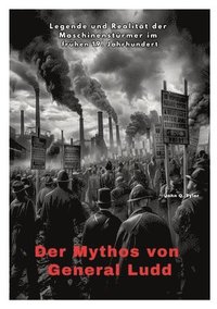 bokomslag Der Mythos von General Ludd: Legende und Realität der Maschinenstürmer im frühen 19. Jahrhundert