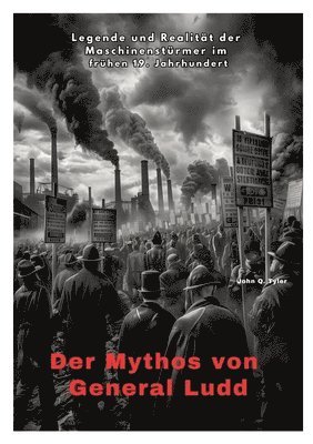 bokomslag Der Mythos von General Ludd: Legende und Realität der Maschinenstürmer im frühen 19. Jahrhundert