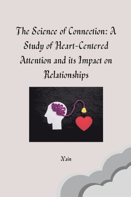 The Science of Connection: A Study of Heart-Centered Attention and its Impact on Relationships 1