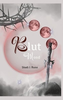 Skadi J. Rune - Blutmond, Romantasy, Urbanfantasy, Highfantasy, Damsel to Distress, Slow Burn, Found Famlily, Fated Mates, Secret Identity, magische Spähren: Band II, Inbunden
