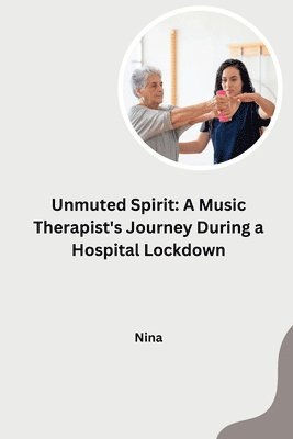 bokomslag Unmuted Spirit: A Music Therapist's Journey During a Hospital Lockdown