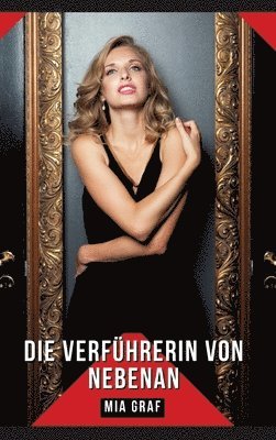 Die Verführerin von nebenan: Geschichten mit explizitem Sex für Erwachsene - German Hot and Forbidden Stories - Adults Only 1