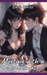 bokomslag Meeting with a Schoolmate: Sexy Erotic Stories for Adults Illustrated with Hentai Pictures - Naked Illustration and Erotic Plots