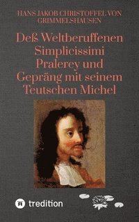 bokomslag Deß Weltberuffenen Simplicissimi Pralerey und Gepräng mit seinem Teutschen Michel