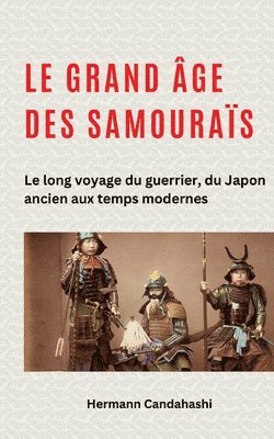 bokomslag Le grand âge des samouraïs: Le long voyage du guerrier, du Japon ancien aux temps modernes