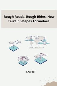 bokomslag Rough Roads, Rough Rides: How Terrain Shapes Tornadoes