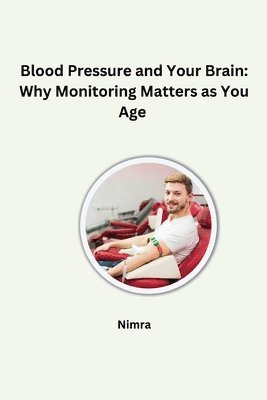 Nimra - Blood Pressure and Your Brain: Why Monitoring Matters as You Age, Häftad