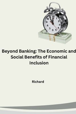 bokomslag Beyond Banking: The Economic and Social Benefits of Financial Inclusion