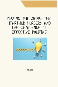 bokomslag Missing the Signs: The McArthur Murders and the Challenge of Effective Policing