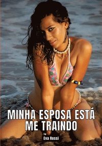 bokomslag Minha esposa está me traindo: Contos de Sexo Explícito para Adultos - Portuguese Erotic Stories for Couples