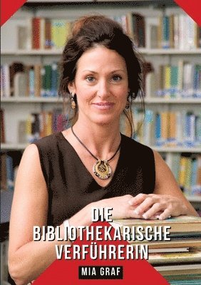 bokomslag Die bibliothekarische Verführerin: Geschichten mit explizitem Sex für Erwachsene - German Sexy Stories for Happy Couples