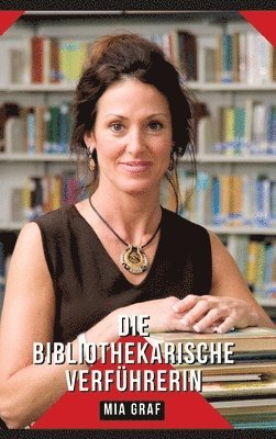 Die bibliothekarische Verführerin: Geschichten mit explizitem Sex für Erwachsene - German Sexy Stories for Happy Couples