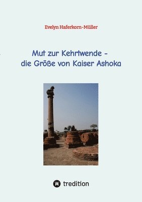 bokomslag Mut zur Kehrtwende - die Größe von Kaiser Ashoka