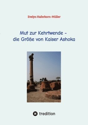 Mut zur Kehrtwende - die Größe von Kaiser Ashoka