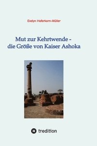 bokomslag Mut zur Kehrtwende - die Größe von Kaiser Ashoka