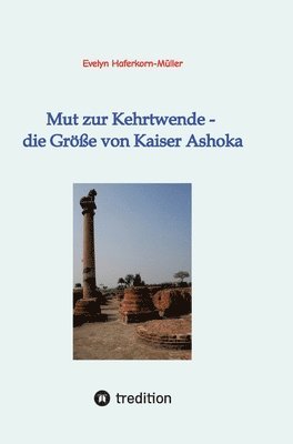 Mut zur Kehrtwende - die Größe von Kaiser Ashoka