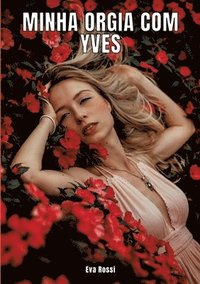 bokomslag Minha orgia com Yves: Contos de Sexo Explícito para Adultos - Brazilian Erotic Stories for Adults