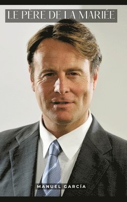Manuel García - Le père de la mariée: Histoires Érotiques Gay de Sexe Explicite - Gay French Erotic Stories for Men, Inbunden