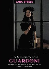 bokomslag La strada dei guardoni: Romanzo Erotico con Scene di Sesso Esplicito - Italian Erotic Romance for Men and Women