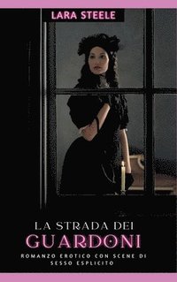 bokomslag La strada dei guardoni: Romanzo Erotico con Scene di Sesso Esplicito - Italian Erotic Romance for Men and Women