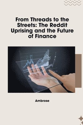 bokomslag From Threads to the Streets: The Reddit Uprising and the Future of Finance