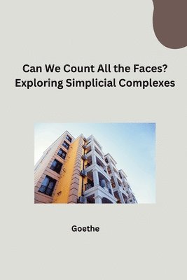 Goethe - Can We Count All the Faces? Exploring Simplicial Complexes, Häftad